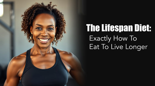 The Lifespan Diet: Exactly How To Eat To Live Longer